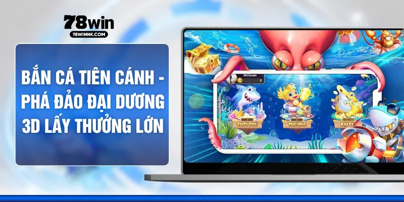 Bắn Cá Tiên Cánh - Phá Đảo Đại Dương 3D Lấy Thưởng Lớn