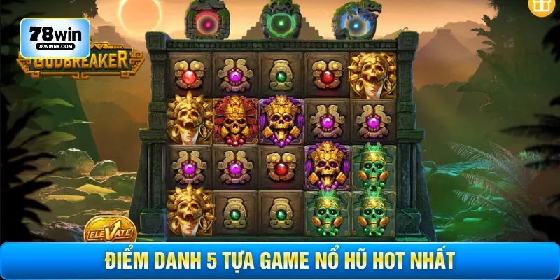 Điểm danh 5 tựa game nổ hũ hot nhất