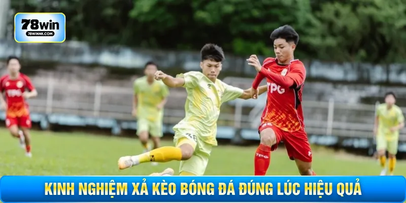 Kinh nghiệm xả kèo bóng đá đúng lúc hiệu quả
