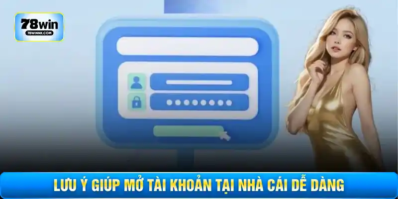 Lưu ý giúp mở tài khoản tại nhà cái dễ dàng