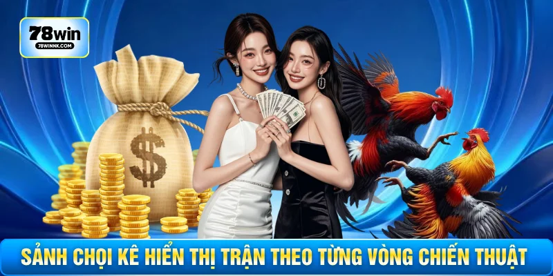 Sảnh chọi kê hiển thị trận theo từng vòng chiến thuật