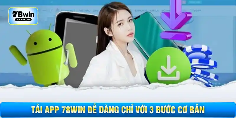 Tải app 78WIN dễ dàng chỉ với 3 bước cơ bản
